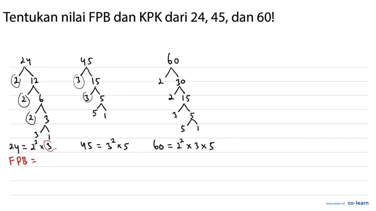 Tentukan nilai FPB dan KPK dari 24,45 , dan 60 !