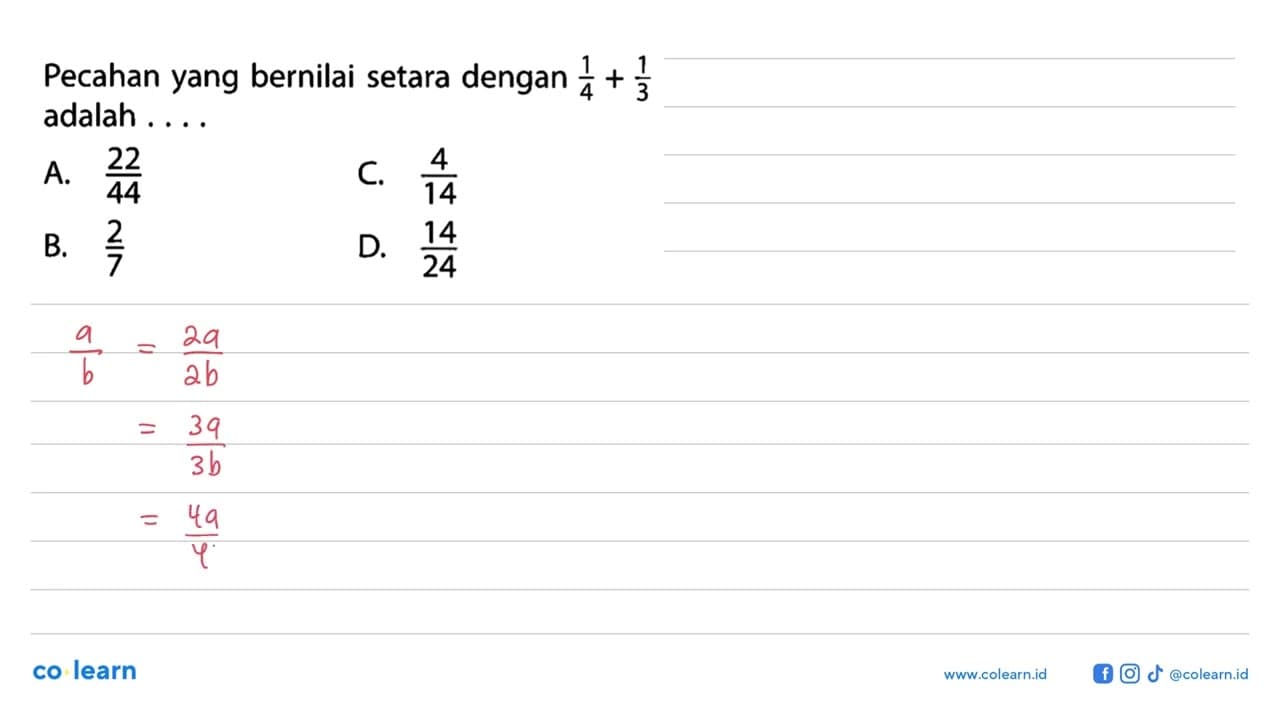 Pecahan yang bernilai setara dengan 1/4 + 1/3 adalah