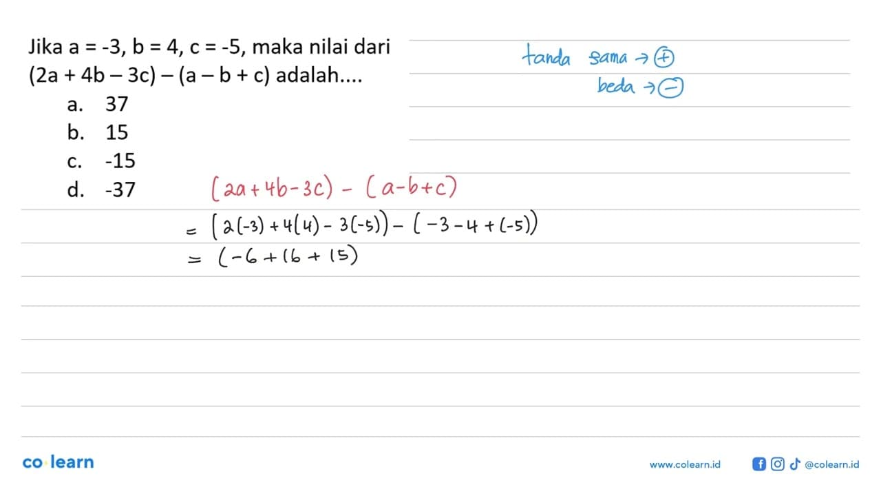 Jika a = -3, b = 4, c = -5, maka nilai dari (2a + 4b - 3c)