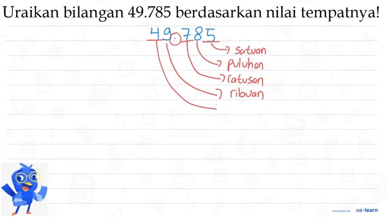Uraikan bilangan 49.785 berdasarkan nilai tempatnya!