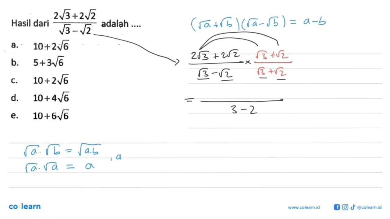 Hasil dari (2akar(3) + 2akar(2))/(akar(3) - akar(2)) adalah