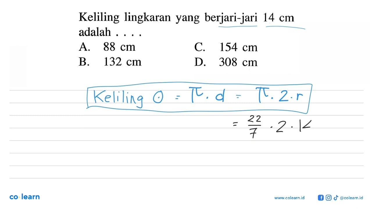 Keliling lingkaranyang berjari-jari 14 cm adalah ....