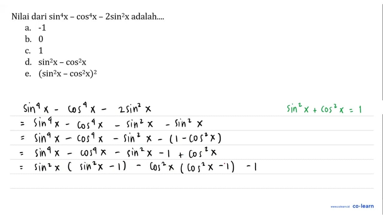 Nilai dari sin^4(x)-cos^4(x)-2sin^2(x) adalah....