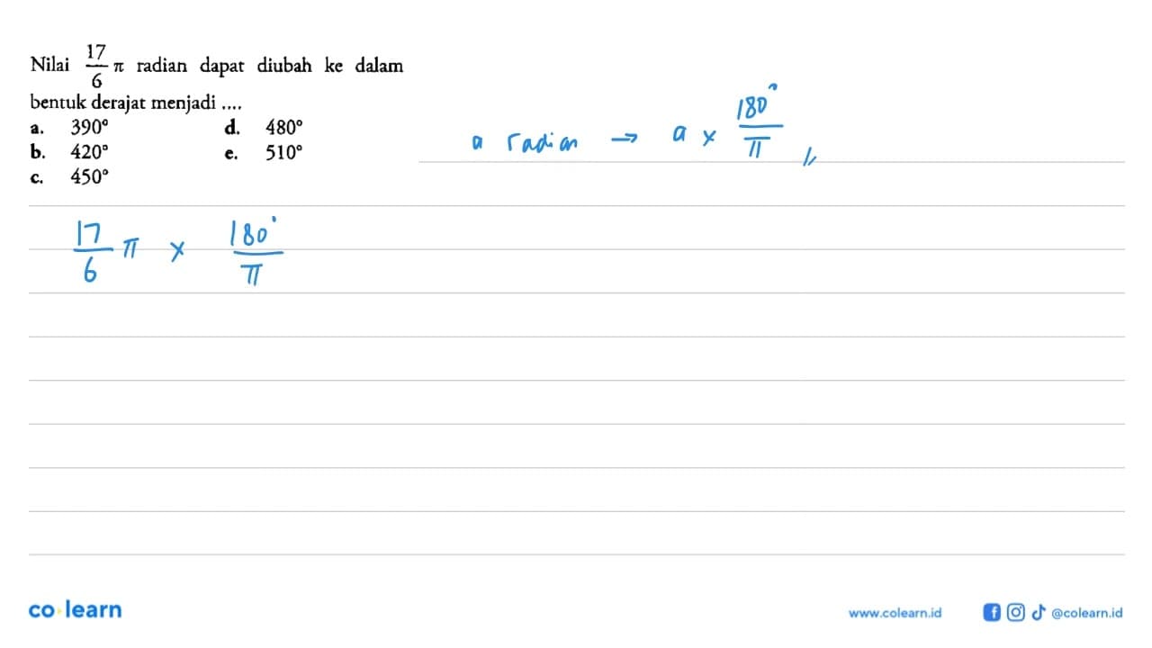 Nilai 17/6 pi radian dapat diubah ke dalam bentuk derajat