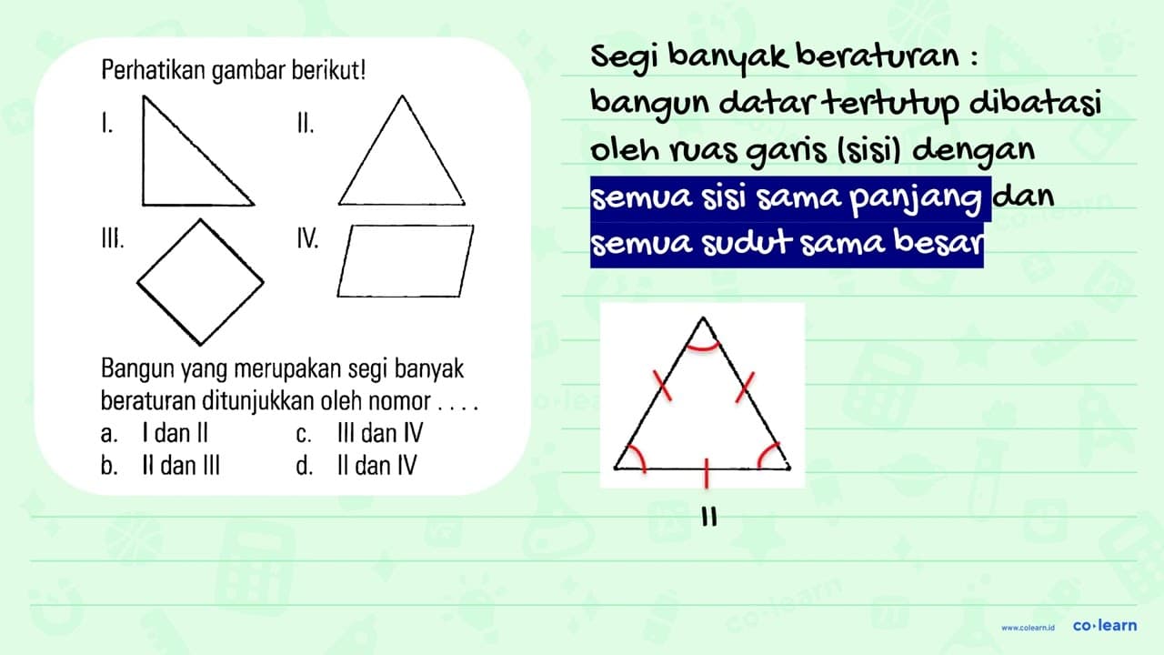 Perhatikan gambar berikut! I. II. III. IV. Bangun yang