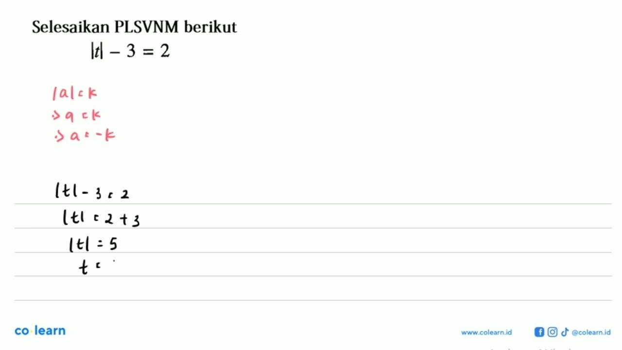 Selesaikan PLSVNM berikut |t|-3=2