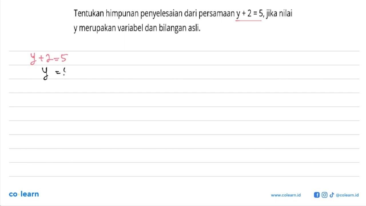 Tentukan himpunan penyelesaian dari persamaan y+2=5, jika