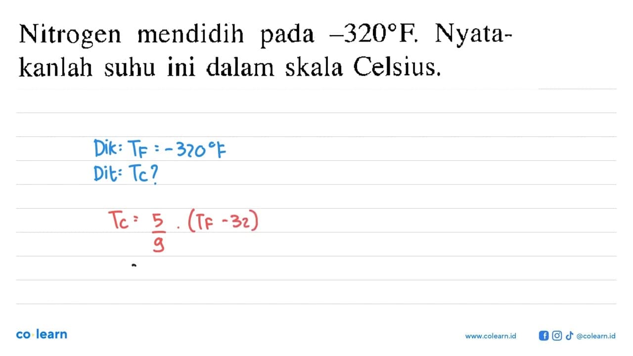 Nitrogen mendidih pada -320 F. Nyatakanlah suhu ini dalam