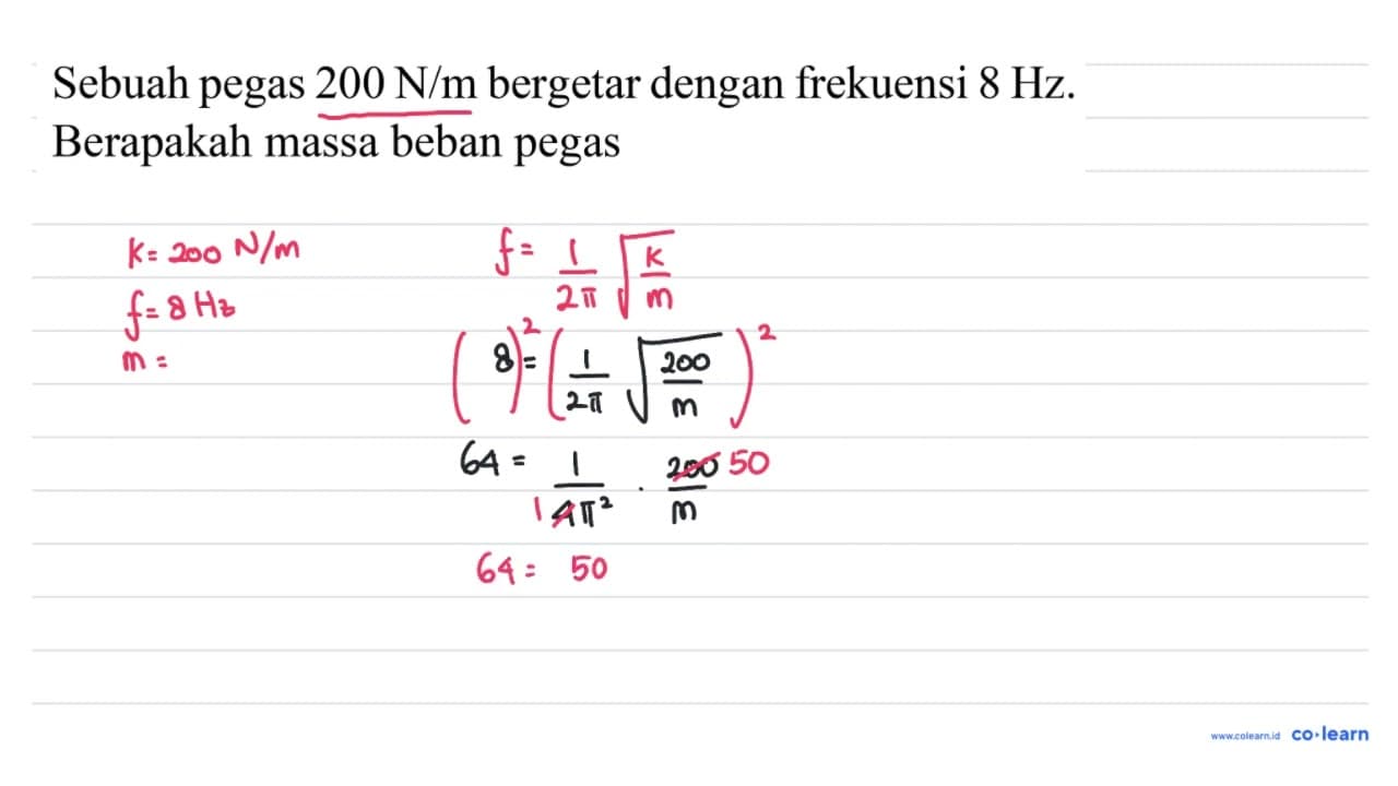 Sebuah pegas 200 ~N / m bergetar dengan frekuensi 8 Hz .