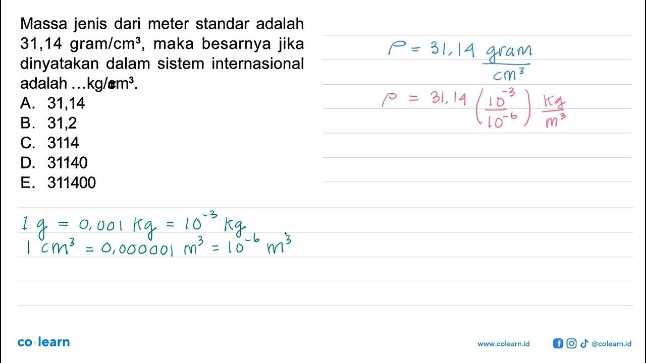 Massa jenis dari meter standar adalah 31,14 gram/cm^3, maka