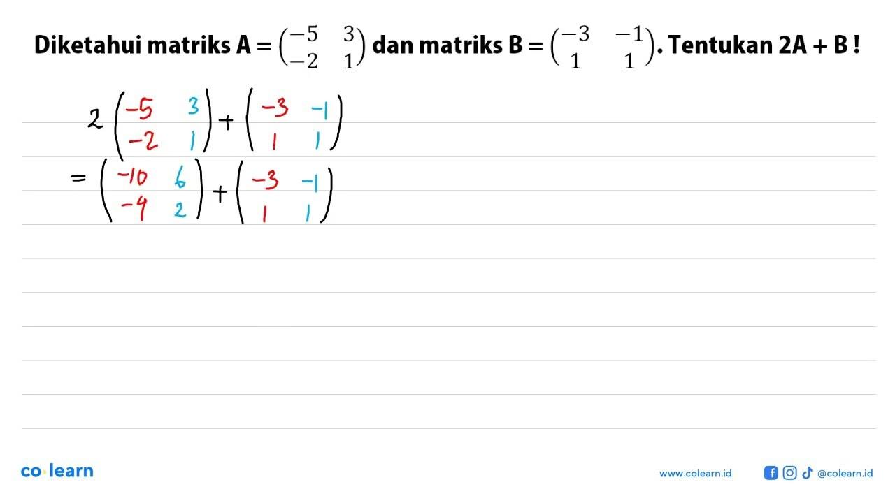 Diketahui matriks A=(-5 3 -2 1) dan matriks B=(-3 -1 1 1)