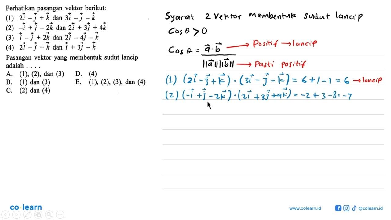 Perhatikan pasangan vektor berikut:(1) 2i-j+k dan 3i-j-k