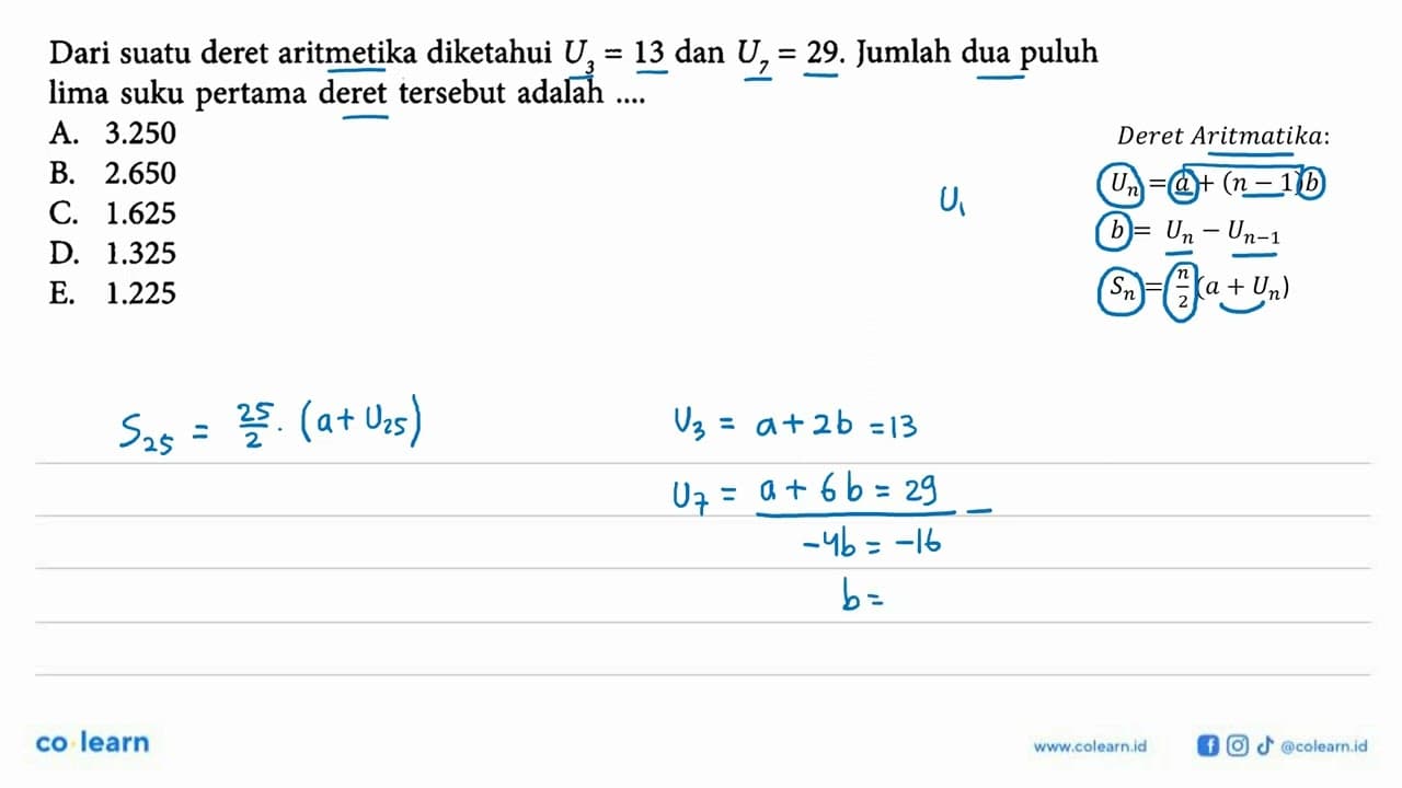Dari suatu deret aritmetika diketahui U3=13 dan U7= 29.