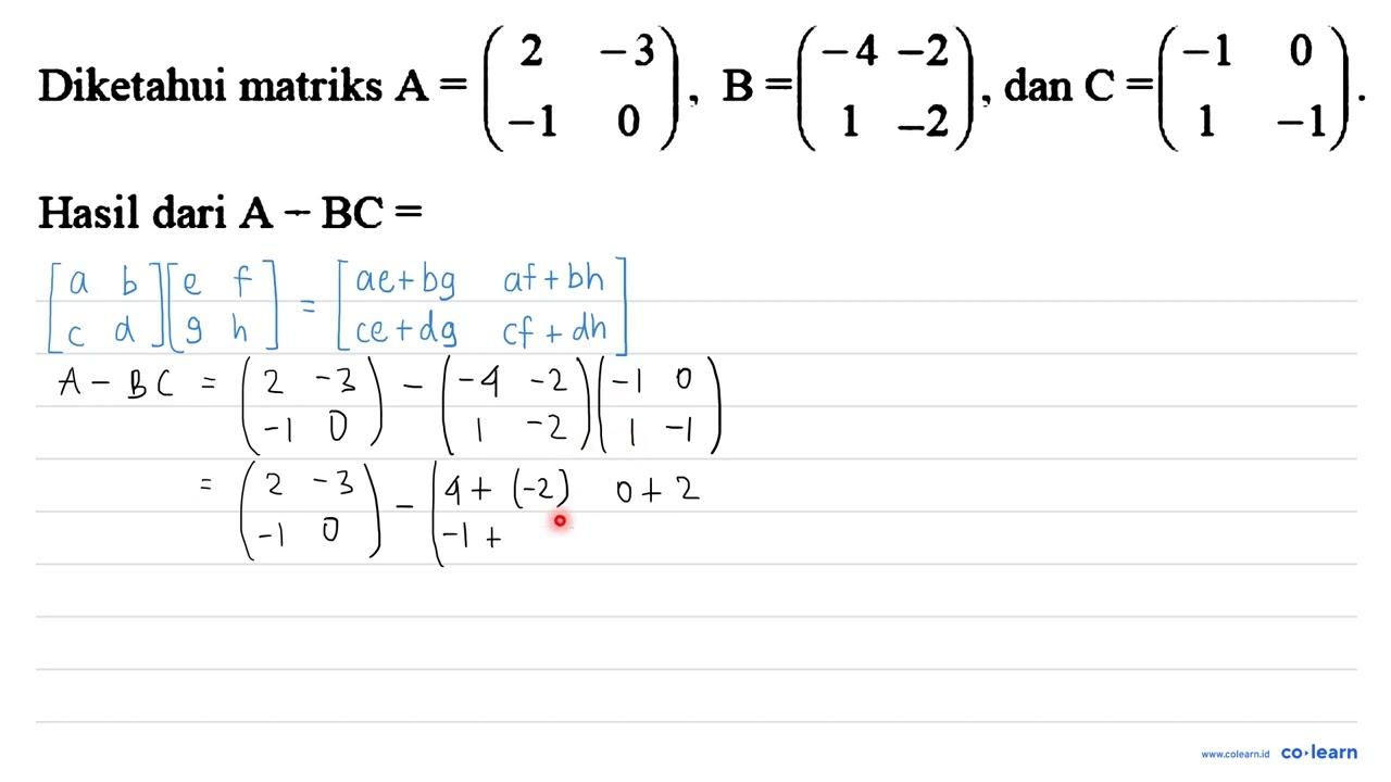 Diketahui matriks A=(2 -3 -1 0), B=(-4 -2 1 -2) , dan C=(-1