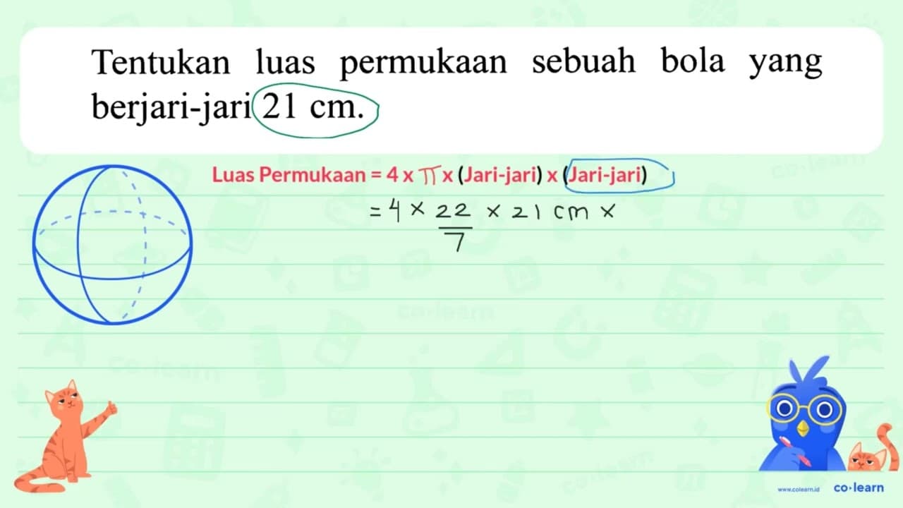 Tentukan luas permukaan sebuah bola yang berjari-jari 21 cm