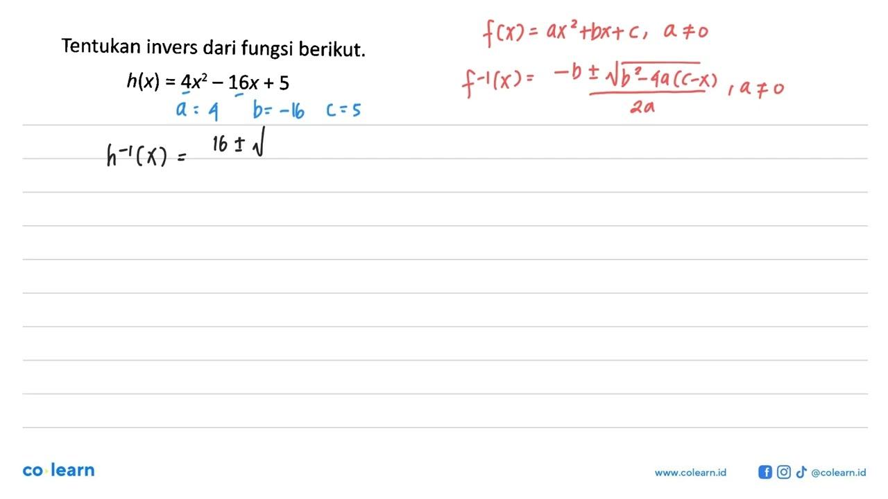 Tentukan invers dari fungsi berikut.h(x)=4x^2-16x+5