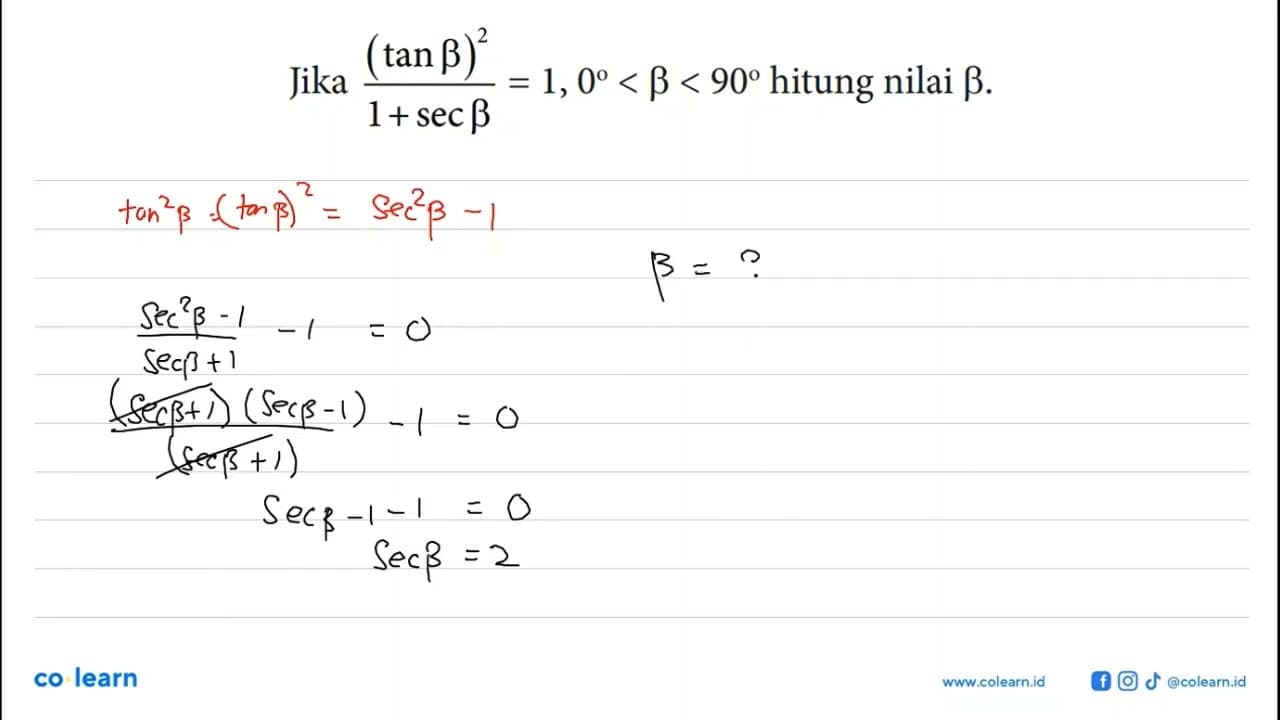 Jika (tan b)^2/(1+sec b)=1, 0<b<90 hitung nilai b.