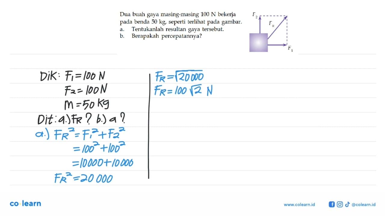 Dua buah gaya masing-masing 100 N bekerja pada benda 50 kg,