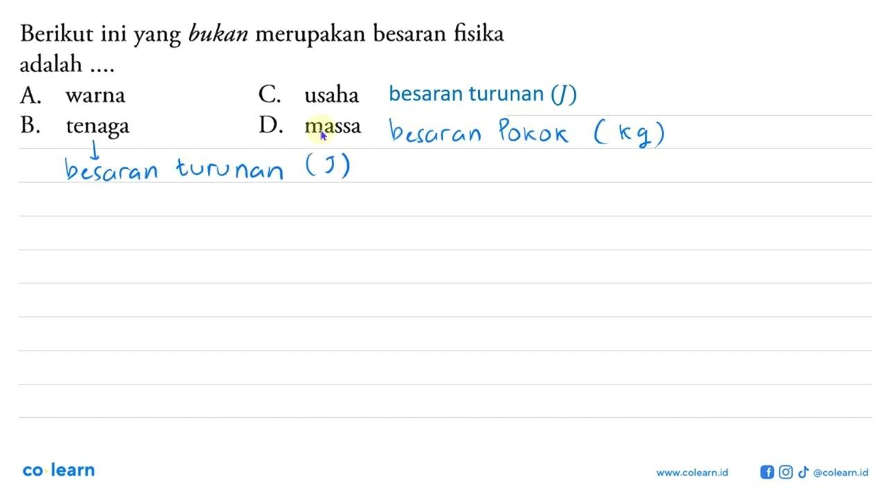 Berikut ini yang bukan merupakan besaran fisika adalah ....