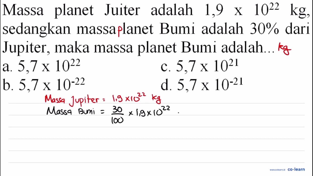 Massa planet Juiter adalah 1,9 x 10^(22) kg , sedangkan