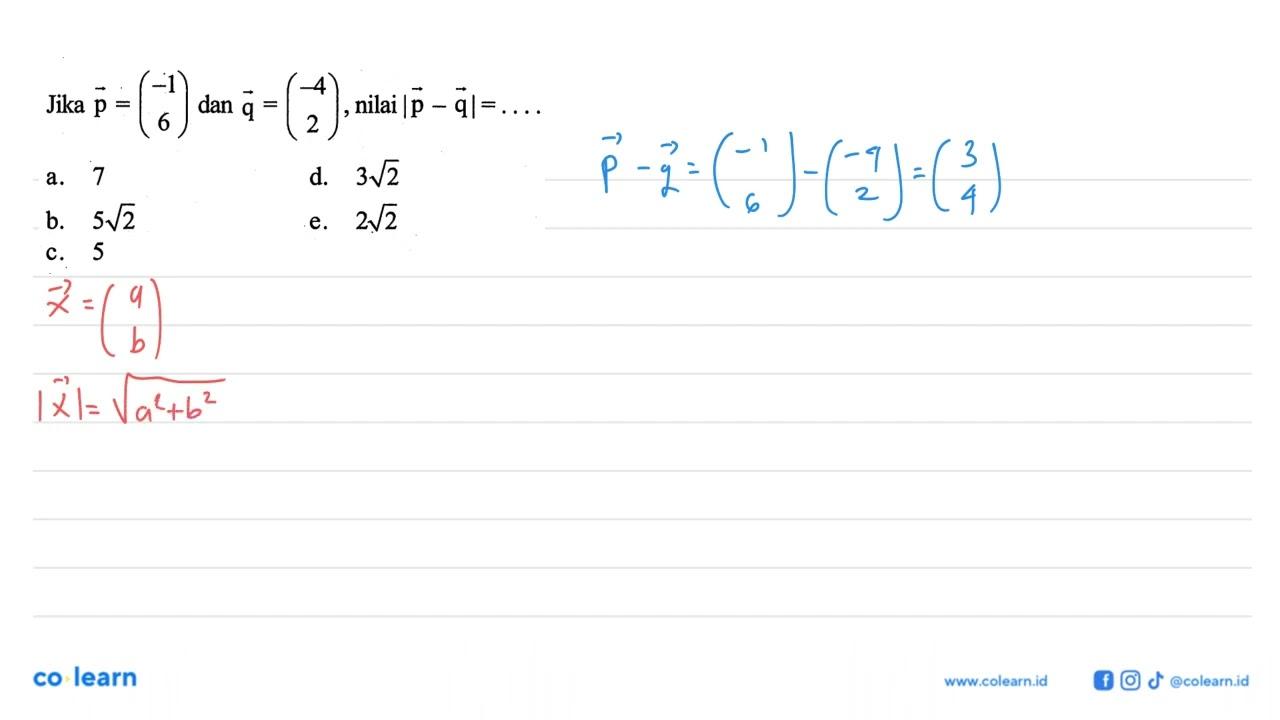 Jika p=(-1 6) dan q=(-4 2) , nilai |p-q|=....