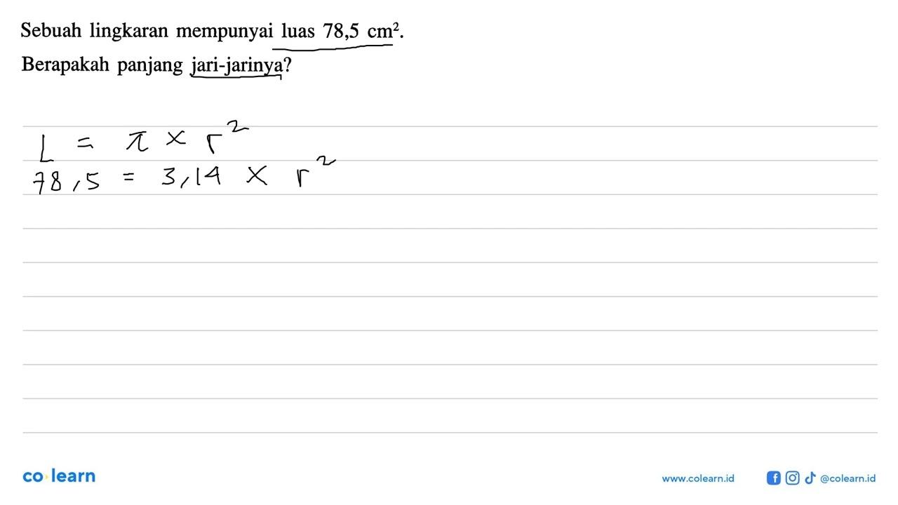 Sebuah lingkaran mempunyai luas 78,5 cm^2 .Berapakah