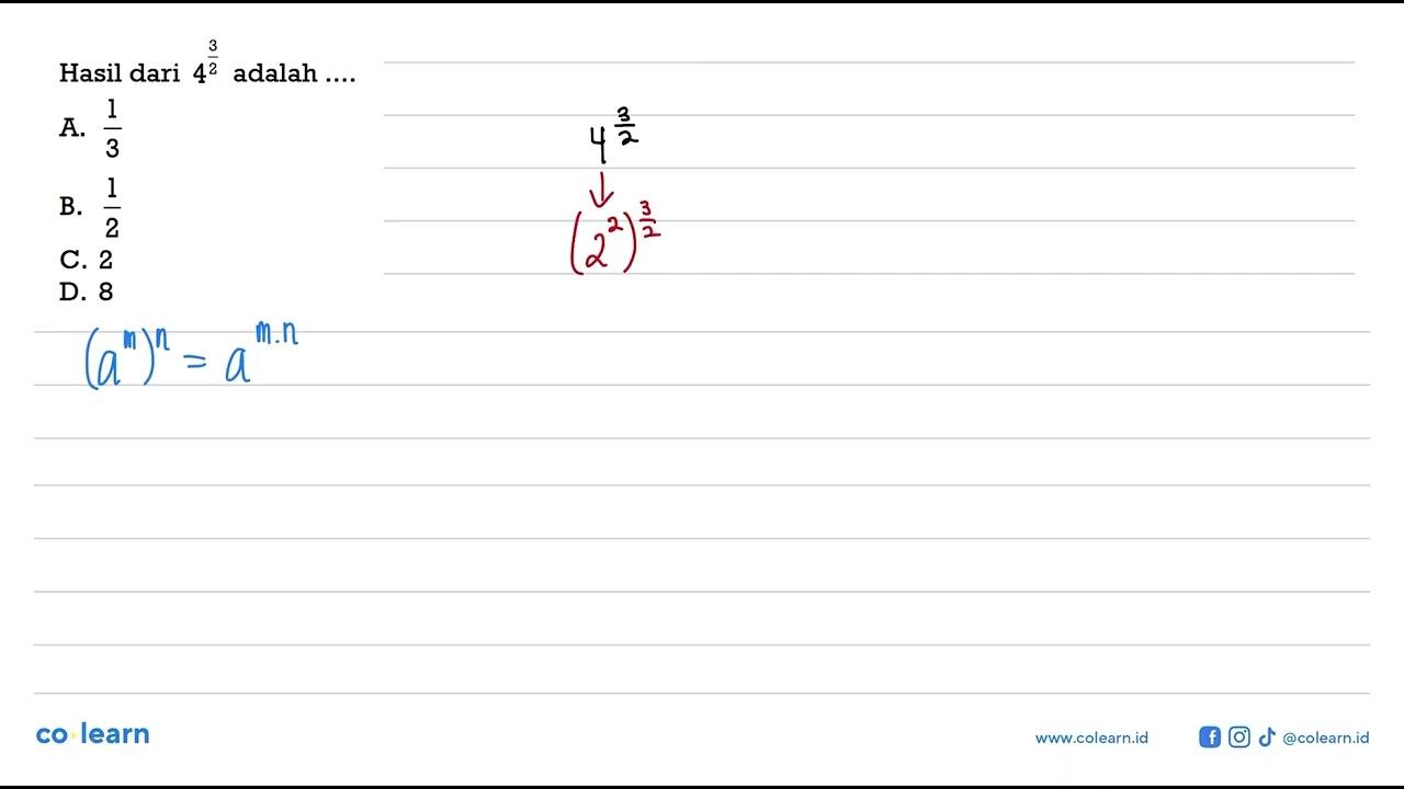 Hasil dari 4^(3/2) adalah... A. 1/3 B. 1/2 C. 2 D. 8