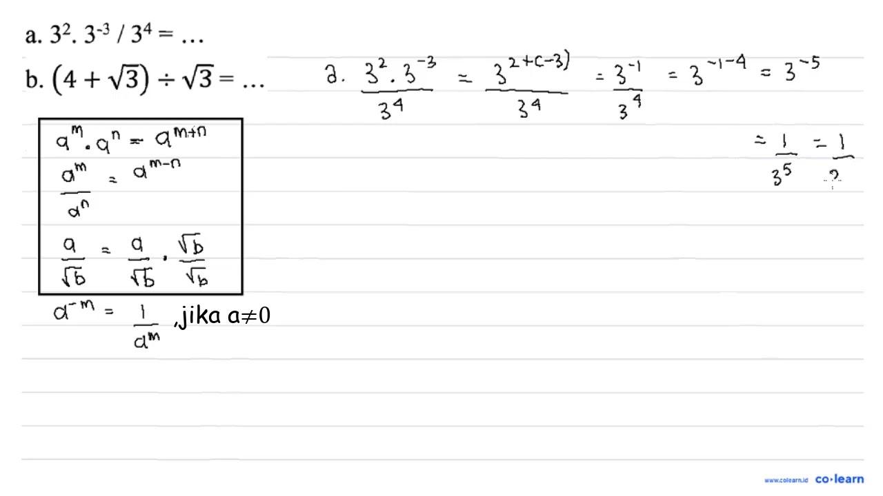 a. 3^2 . 3^(-3) / 3^4 = ... b. (4 + akar(3)) : akar(3) =