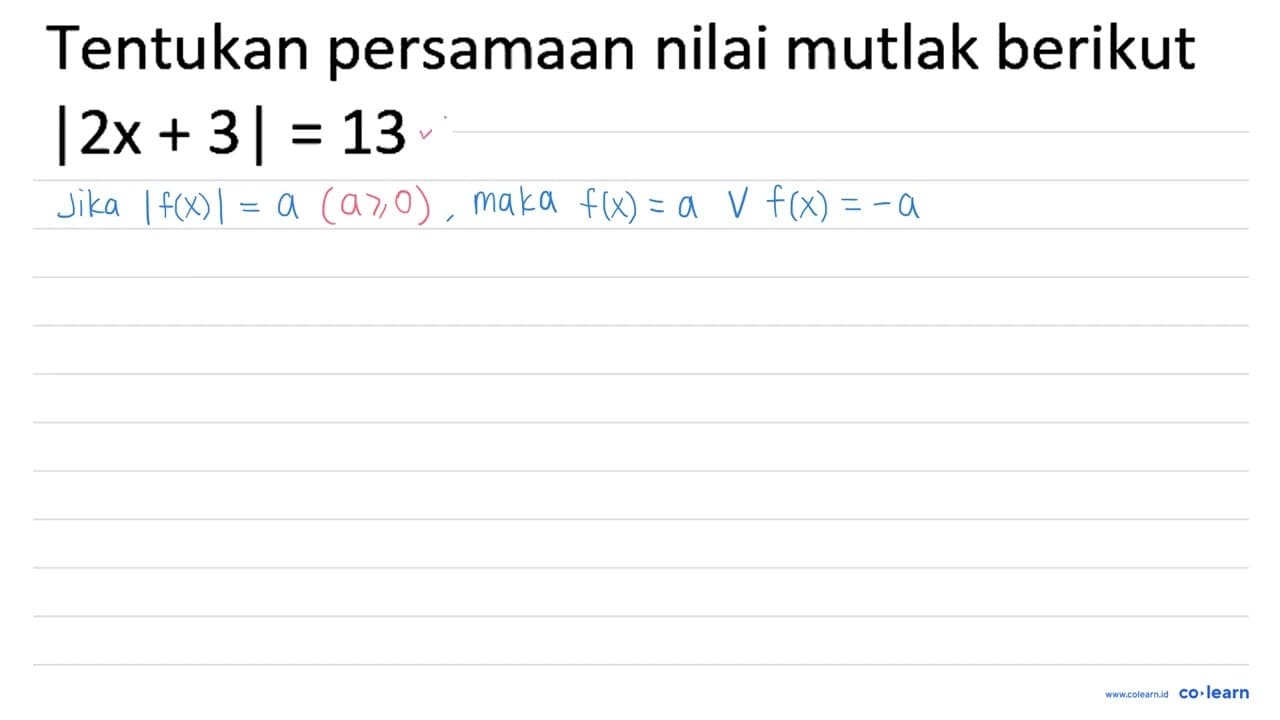 Tentukan persamaan nilai mutlak berikut |2 x+3|=13