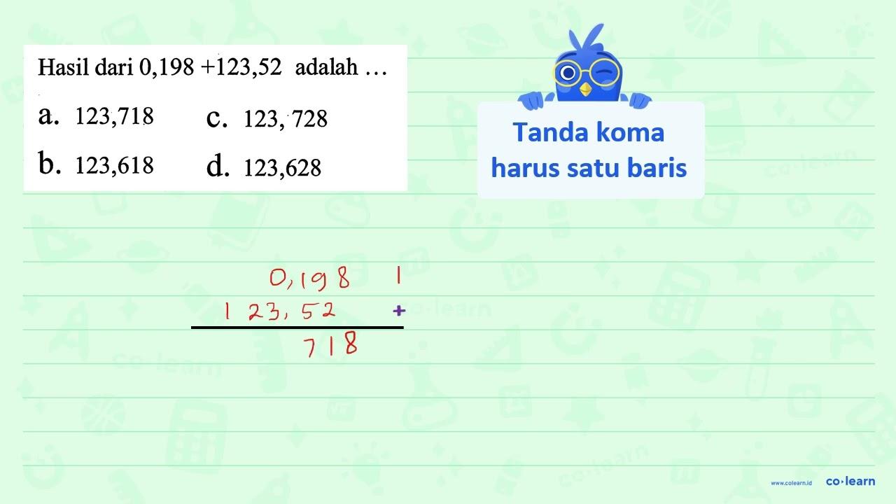 Hasil dari 0,198 +123,52 adalah a. 123,718 123,728 C. b. d.