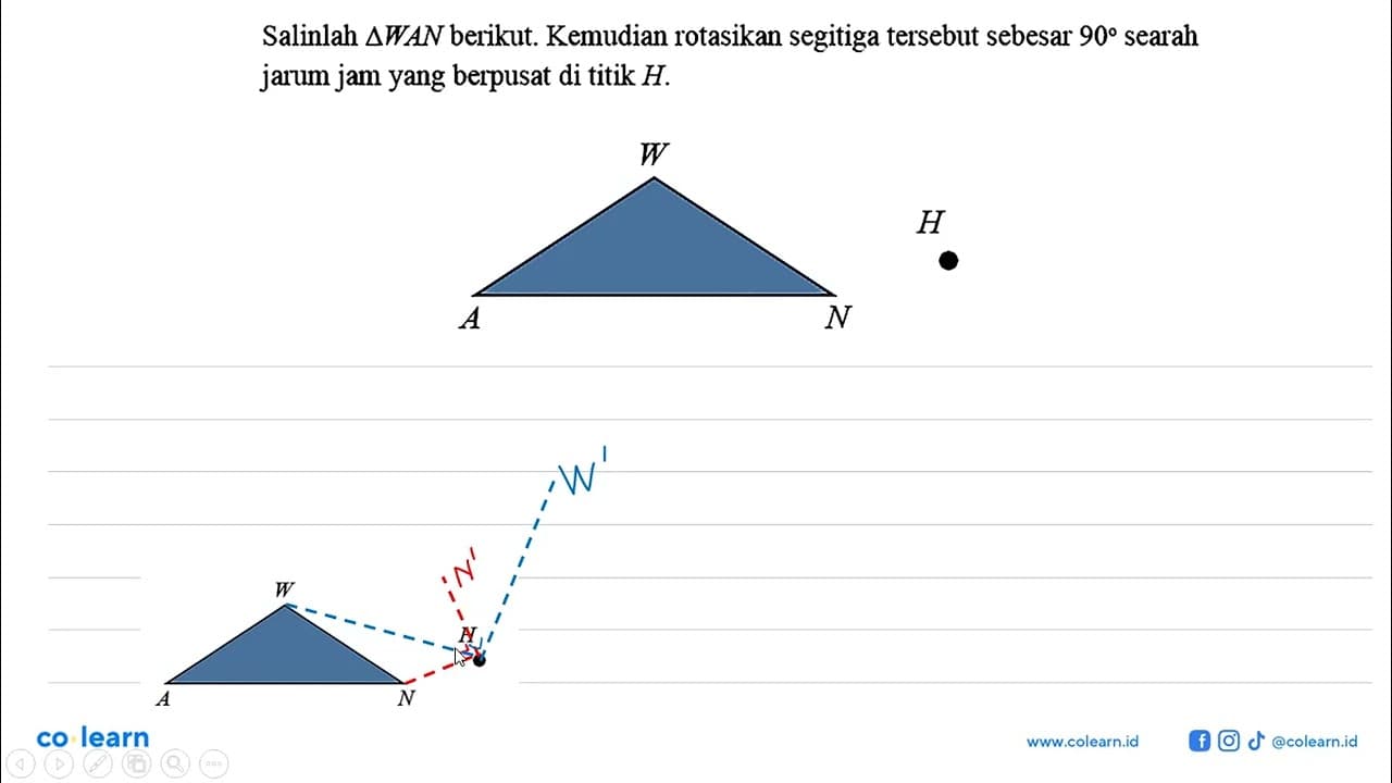 Salinlah segitiga WAN berikut. Kemudian rotasikan segitiga