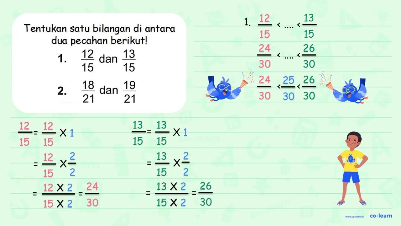 Tentukan satu bilangan di antara dua pecahan berikut! 1.