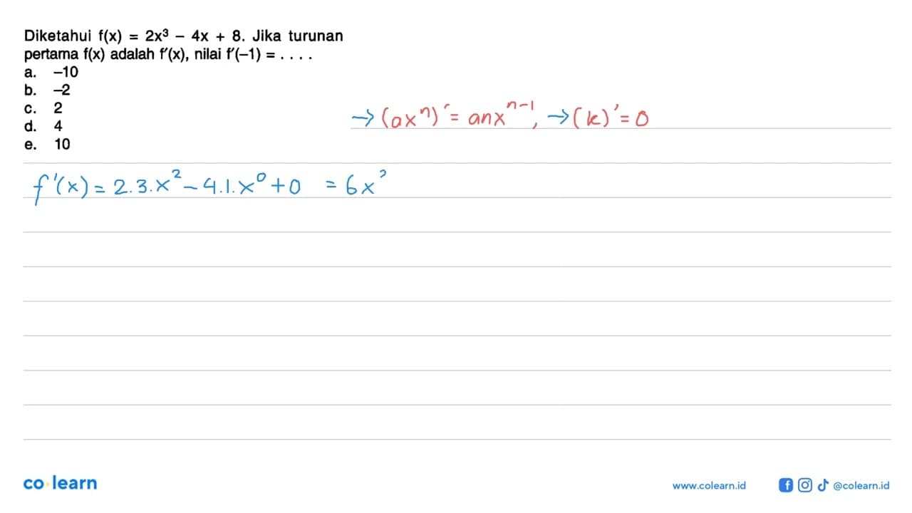 Diketahui f(x)=2 x^3-4x+8. Jika turunan pertama f(x) adalah