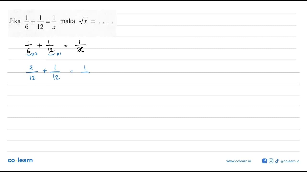 Jika 1/6 + 1/12 = 1/x maka akar(x) = ....