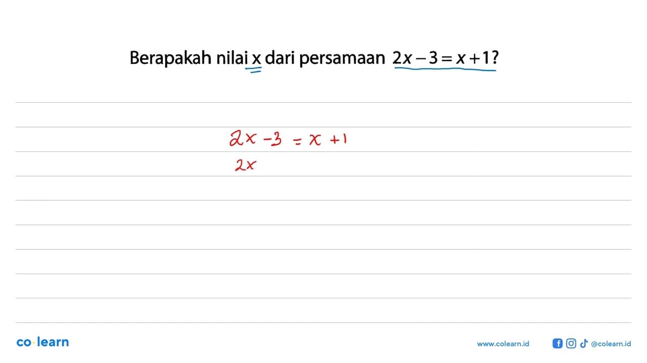 Berapakah nilai x dari persamaan 2x - 3 = x + 1 ?