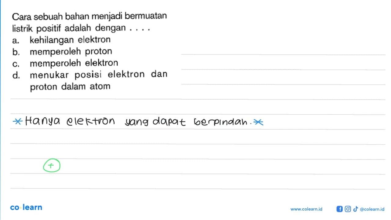 Cara sebuah bahan menjadi bermuatan listrik positif adalah