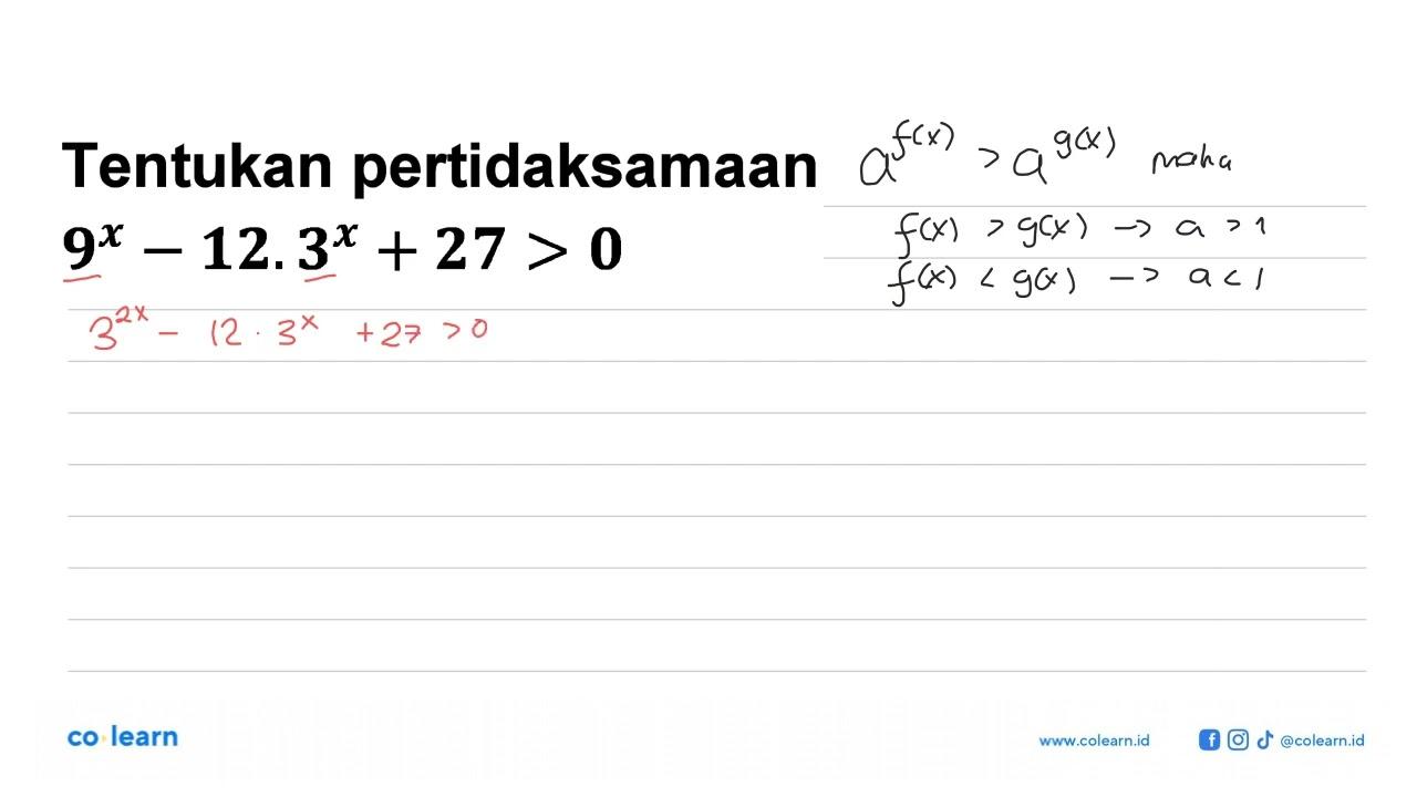 Tentukan pertidaksamaan 9^x-12.3^x+27>0