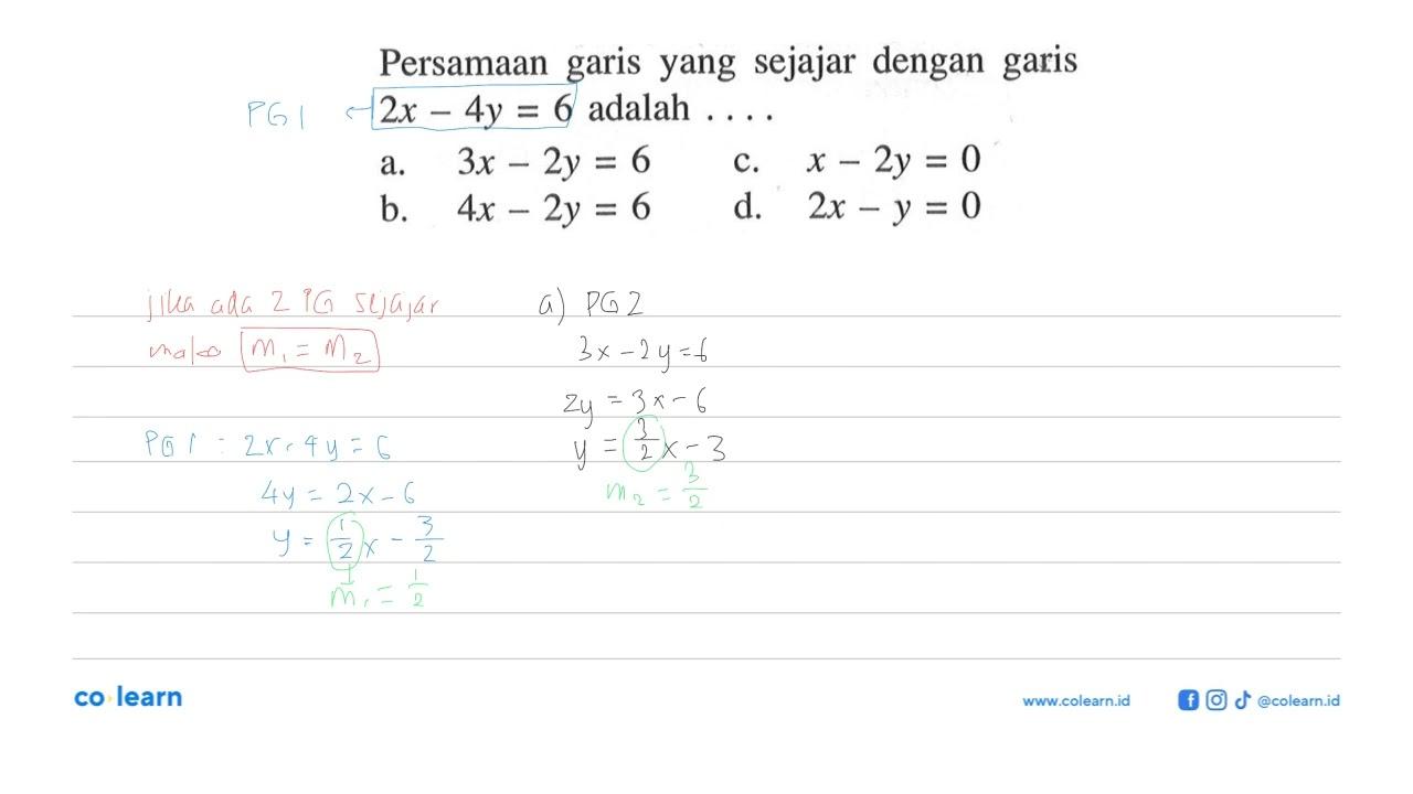 Persamaan garis yang sejajar dengan garis 2x - 4y = 6