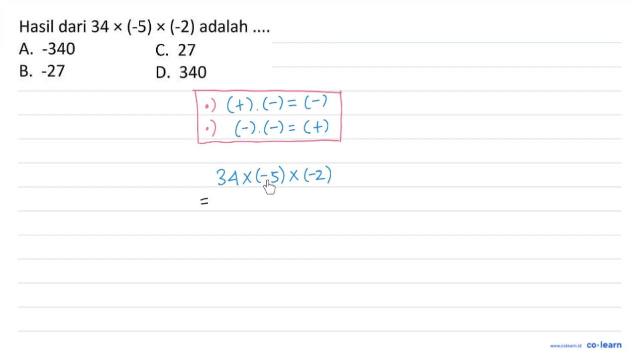 Hasil dari 34 x(-5) x(-2) adalah ....