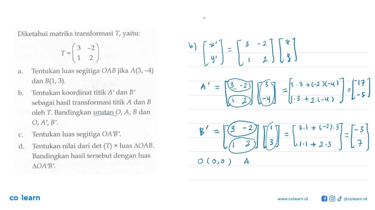 Diketahui matriks transformasi T, yaitu T=(3 -2 1 2) a.