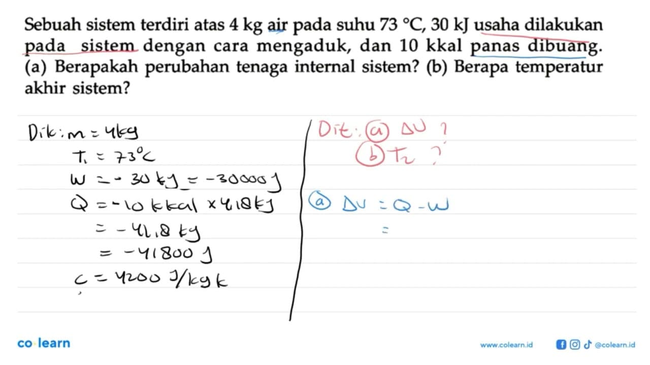 Sebuah sistem terdiri atas 4 kg air pada suhu 73 C, 30 kJ