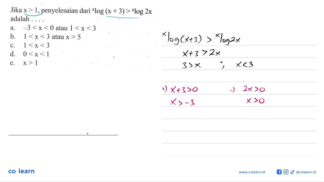 Jika x>1, penyelesaian dari xlog (x +3>xlog 2x adalah . . .