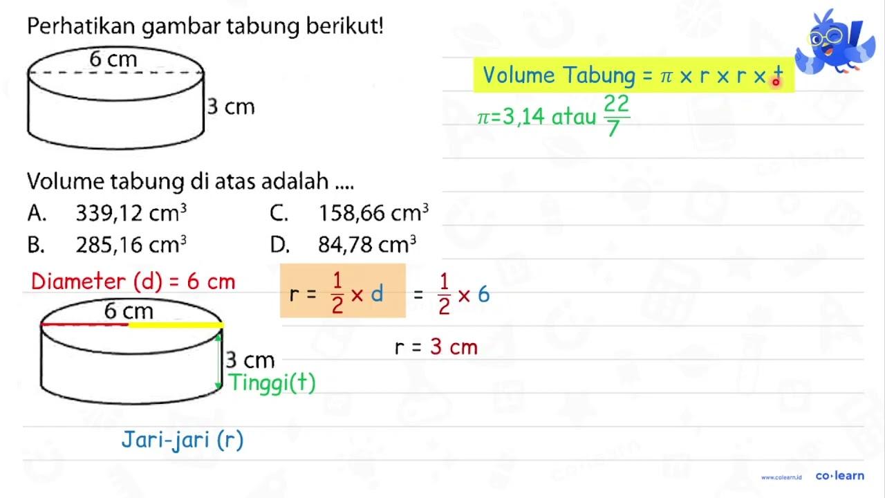 Perhatikan gambar tabung berikut! 6 cm 3 cm Volume tabung