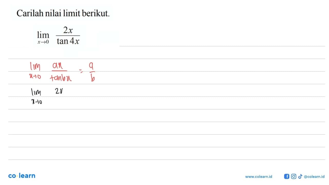 Carilah nilai limit berikut.lim x -> 0 (2x/tan 4x)