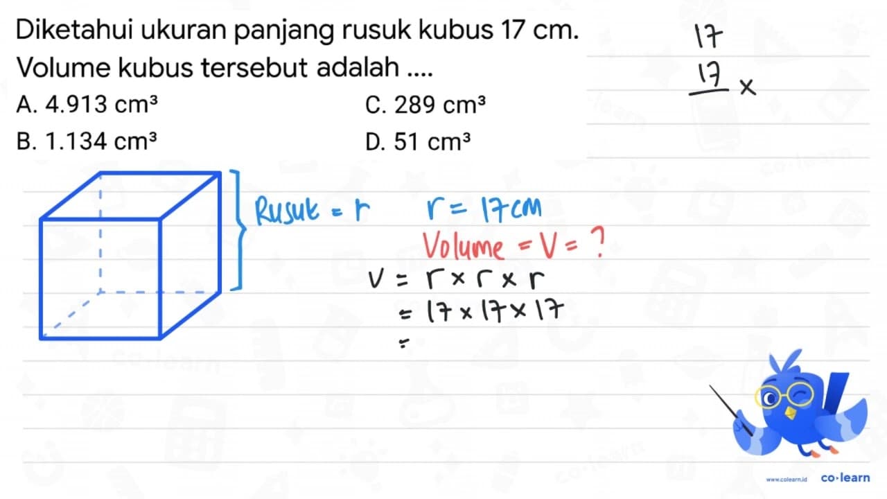 Diketahui ukuran panjang rusuk kubus 17 cm . Volume kubus