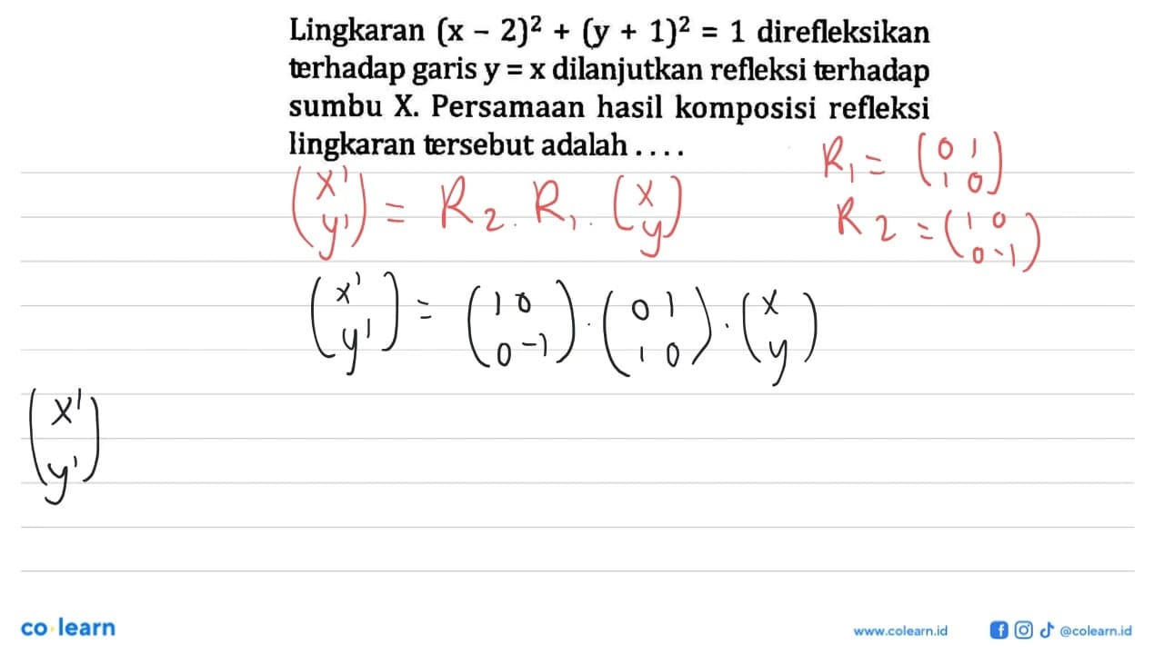 Lingkaran (x-2)^2+(y+1)^2=1 direfleksikan terhadap garis