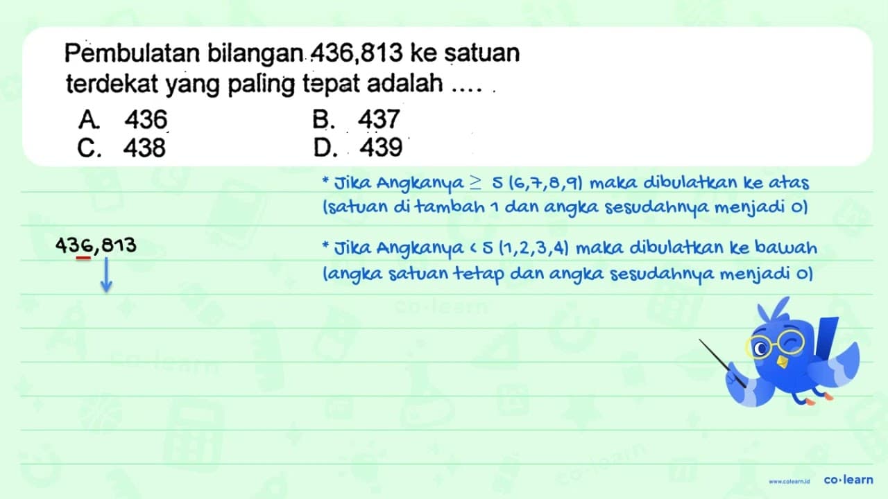 Pembulatan bilangan 436,813 ke satuan terdekat yang paling