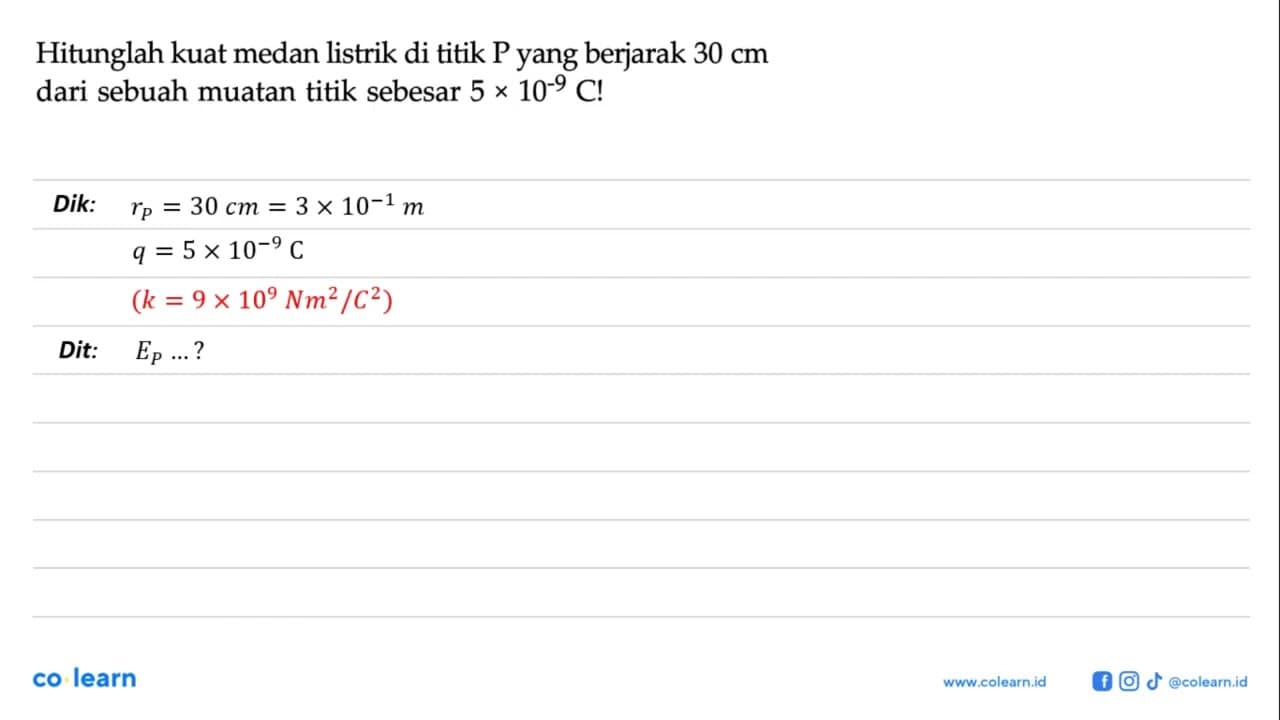 Hitunglah kuat medan listrik di titik P yang berjarak 30 cm