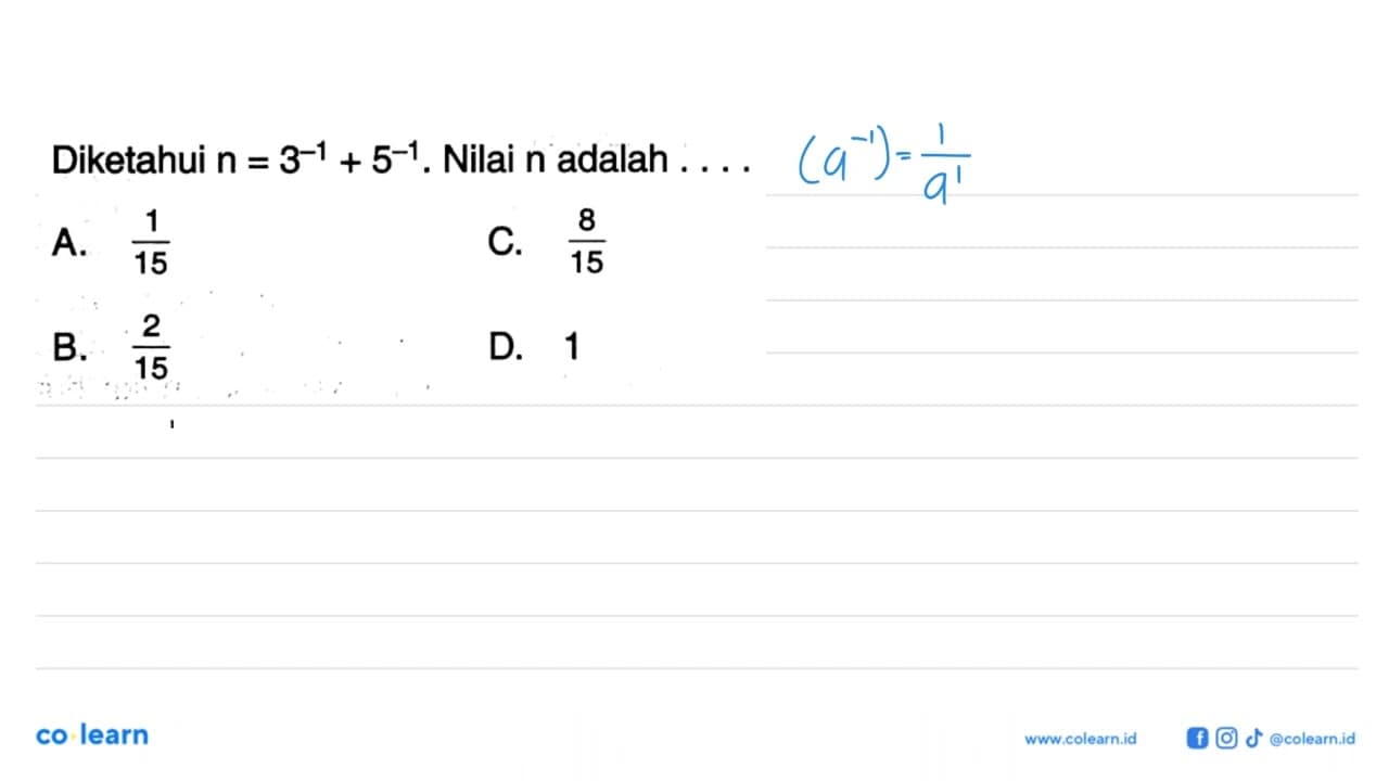 Diketahui n=3^(-1)+5^(-1). Nilai n adalah....