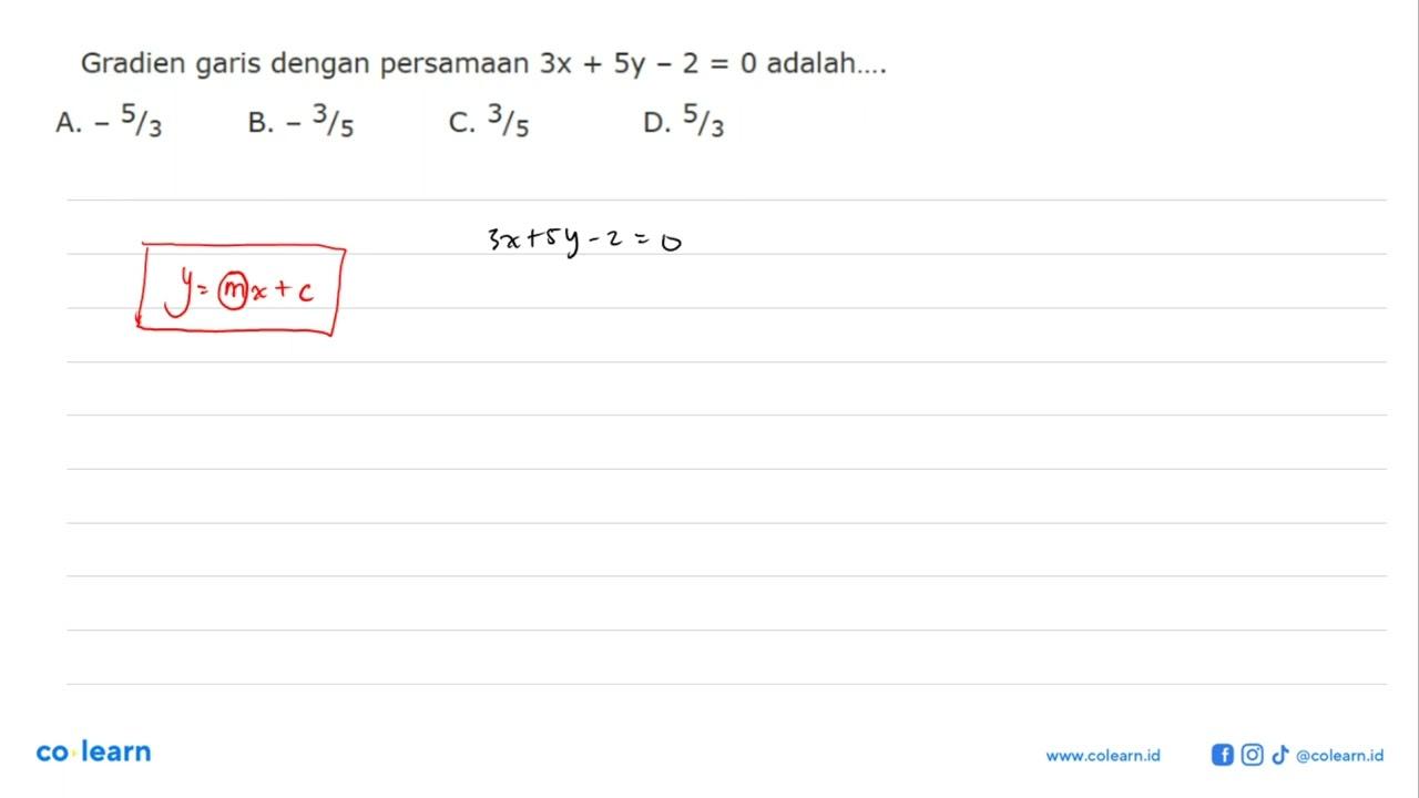 Gradien garis dengan persamaan 3x + 5y - 2 = 0 adalah... A.